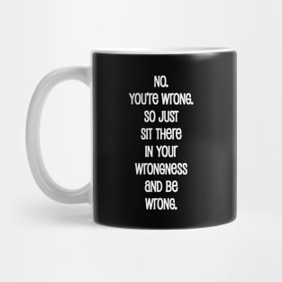 No. You're Wrong. Mug